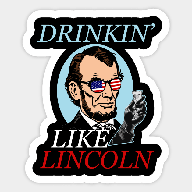 Independence Day Gifts Drinking Like Abe Lincoln 4Th July Independence Day Abe Lincoln Memorial Day Sticker by nhatvv